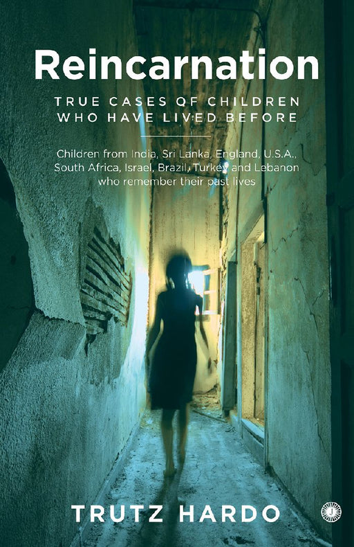 Reincarnation: True Cases of Children Who Have Lived Before by Trutz Hardo