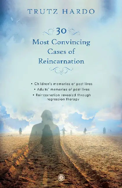 30 Most Convincing Cases of Reincarnation by Trutz Hardo