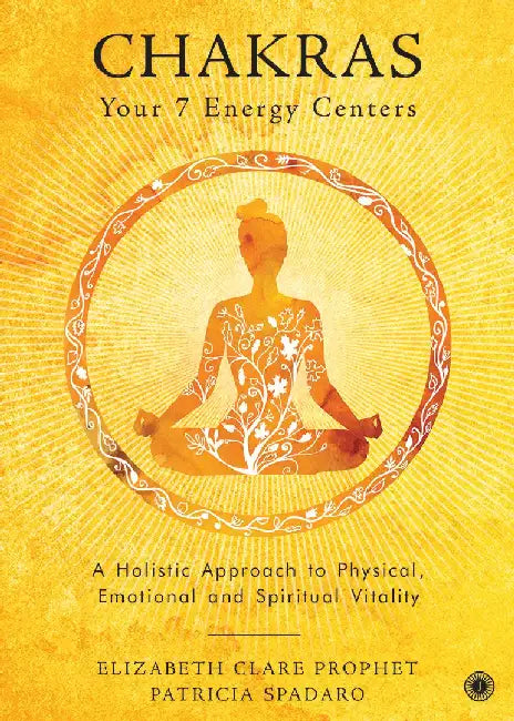 Chakras: Your 7 Energy Centers by Elizabeth Clare Prophet , Patricia Spadaro