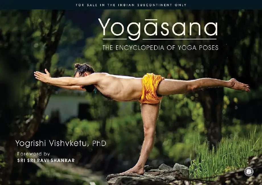 Yogasana: The Encyclopedia of Yoga Poses by Yogrishi Vishvketu, PhD