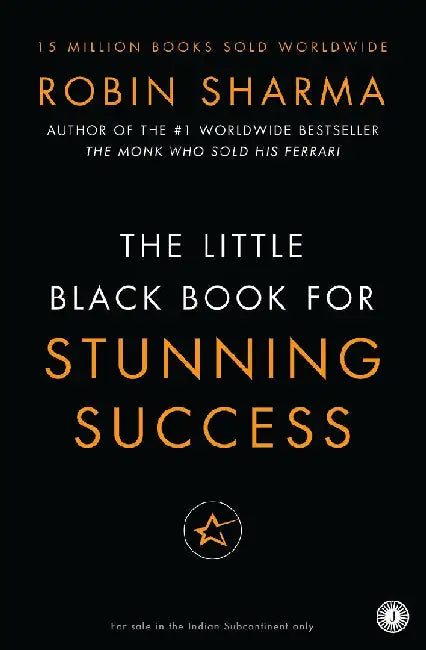 The Little Black Book for Stunning Success by Robin Sharma
