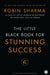 The Little Black Book for Stunning Success by Robin Sharma