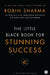 The Little Black Book for Stunning Success by Robin Sharma