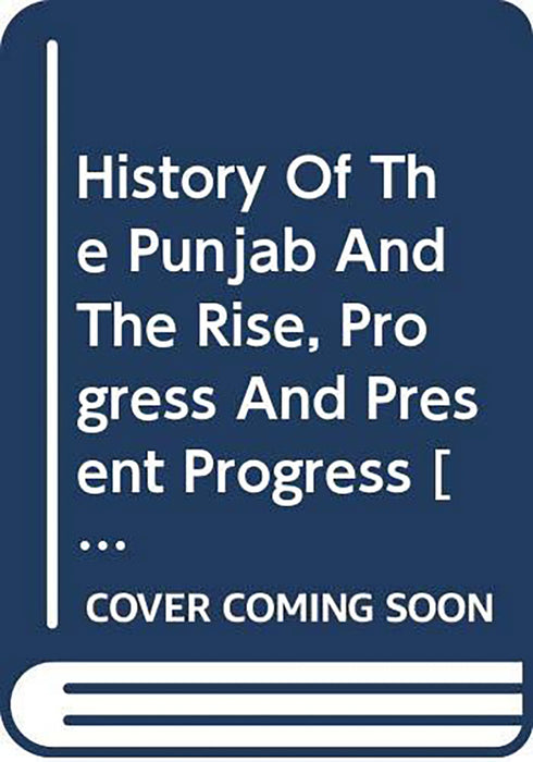 History Of The Punjab And The Rise, Progress And Present Progress  (Vol. 2)