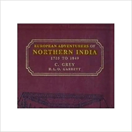 European Adventures Of Northern India (1785-1849) by C. Grey