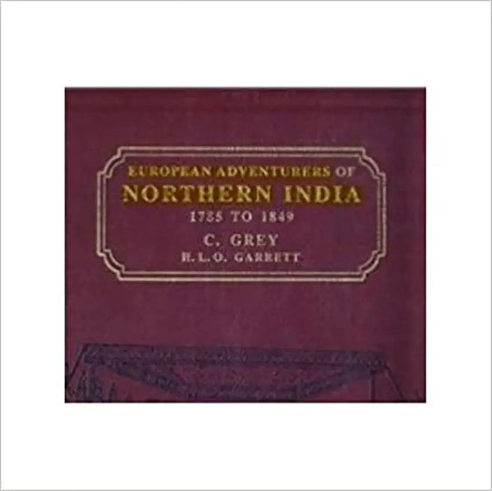 European Adventures Of Northern India (1785-1849) by C. Grey