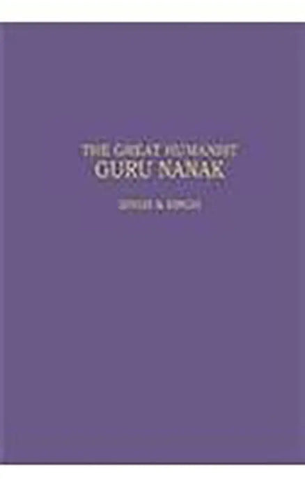 The Great Humanist Guru Nanak by Sir J. Singh