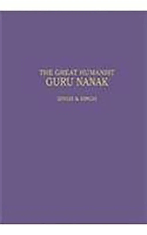 The Great Humanist Guru Nanak by Sir J. Singh