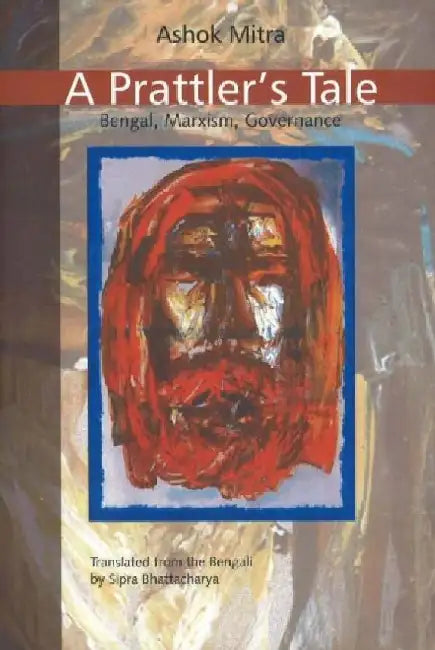 Prattler'S Tale: Bengal, Marxism, Governance