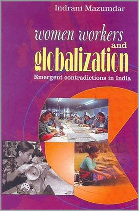 Women Workers And Globalization: Emergent Contradictions in India