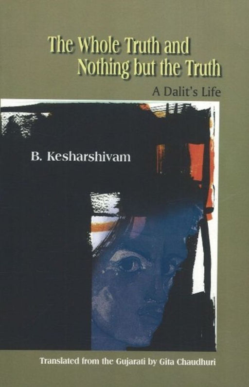 The Whole Truth And Nothing But The Truth A Dalit'S Life: A Dalit's Life by Ram Punyani
