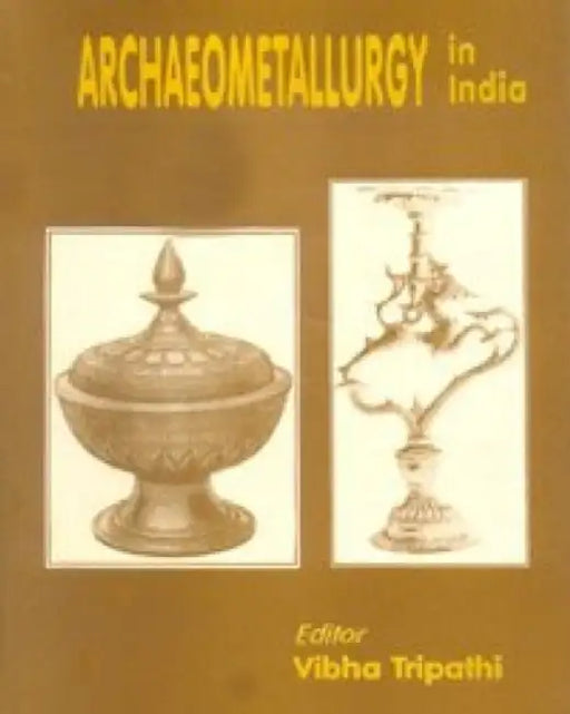 Archaeometallurgy In India by Vibha Tripathi