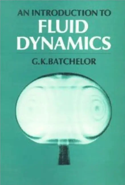An Introduction To Fluid Dynamics by G K Batchelor