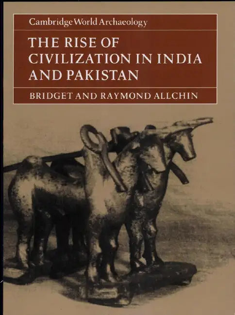 The Rise of Civilization in India and Pakistan by Bridget Allchin