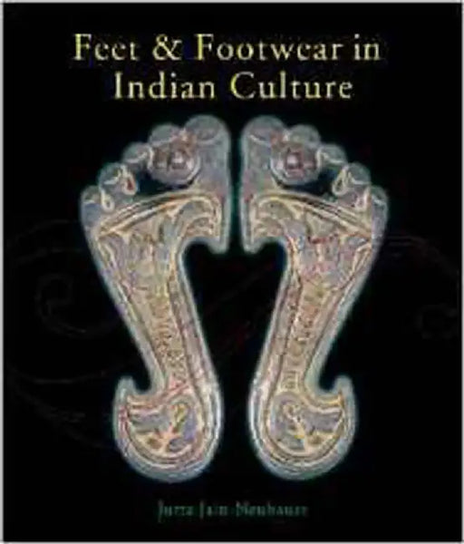 Feet And Footwear In Indian Culture by Jutta Jain-neubauer