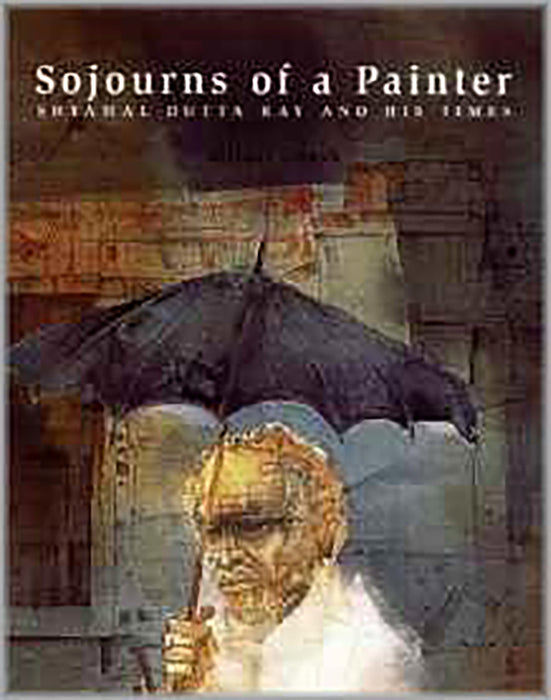 Sojourns Of A Painter: Shyamal Dutta Ray and His Times