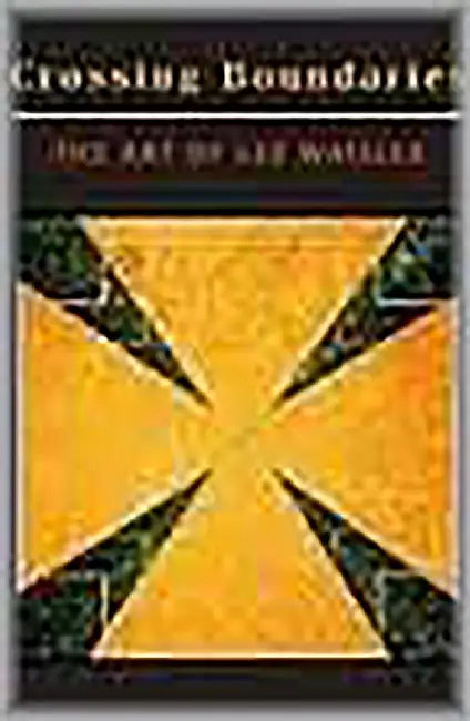 Crossing Boundaries: The Art of Lee Waisler by John Hollander, Arturo Schwarz, Margaret Sheffield