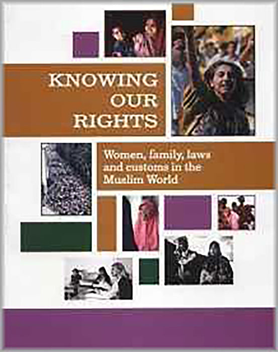 Knowing Our Rights: Women, Family, Laws And Customs In The Muslim World