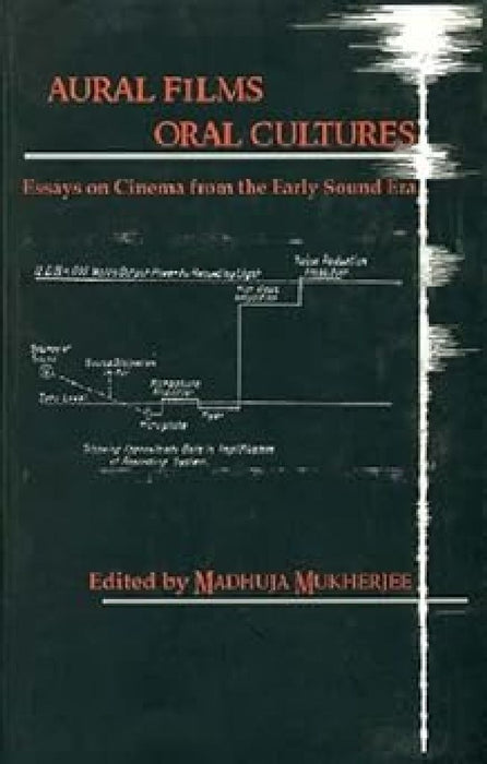 Oral Films On Cinema From The Early Sound Era by Madhuja Mukherjee