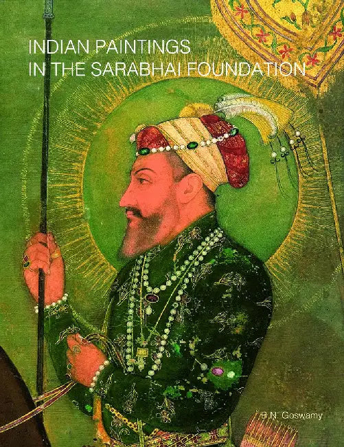 Indian Paintings in the Sarabhai Foundation by B.N. Goswamy