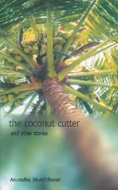 The Coconut Cutter & other stories by Anuradha Muralidharan