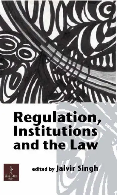 Regulation, Institutions and the Law by Jaivir Singh (Ed.)