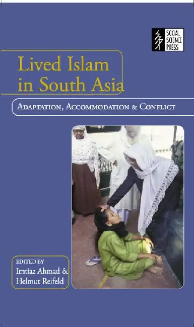 Lived Islam in South Asia: Adaptation, Accommodation and Conflict by Imtiaz Ahmad and Helmut Reifeld (Eds.)