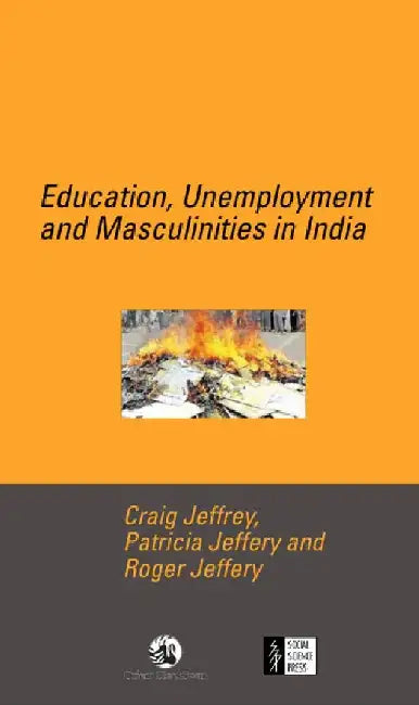 Education, Unemployment and Masculinities in India by Craig Jeffrey, Patricia Jeffery and Roger Jeffery
