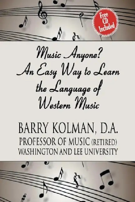 Music Anyone? An Easy Way to Learn the Language of Western Music by Barry Kolman