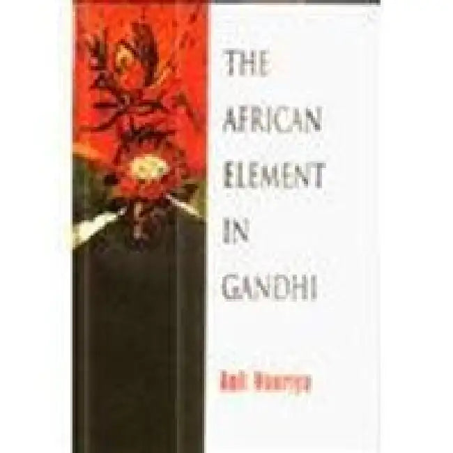 The African Element in Gandhi by Anil Nauriya