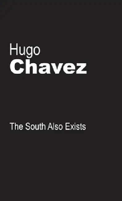 The South Also Exists by Hugo Chavez