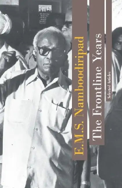 The Frontline Years: Selected Articles by E. M. S. Namboodiripad
