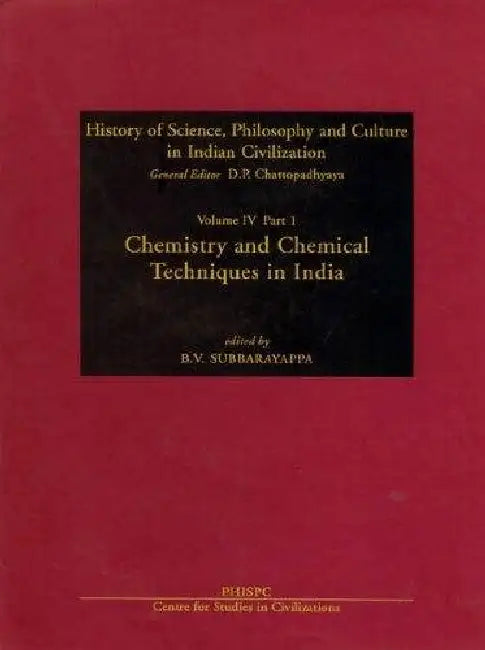 Chemistry and Chemical Techniques in India: Part 1: History of Science, Philosophy and Culture in Indian Civilization by B. V. Subbarayappa