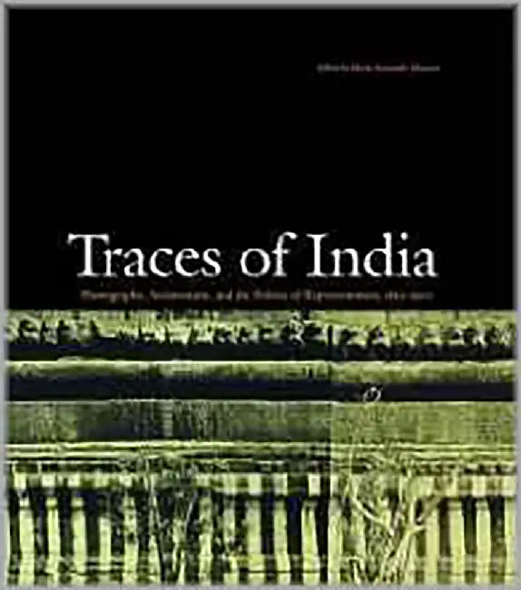 Traces Of India: Photography, Architecture, and the Politics of Representation, 1850-1900 by Maria Antonella Pelizzari