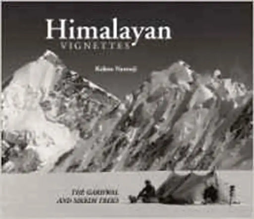 Himalayan Vignettes: The Garhwal and Sikkim Treks by Kekoo Naoroji