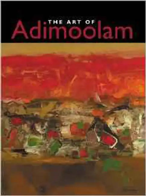 The Art Of Adimoolam by K.M. Adimoolam, Gayatri Sinha