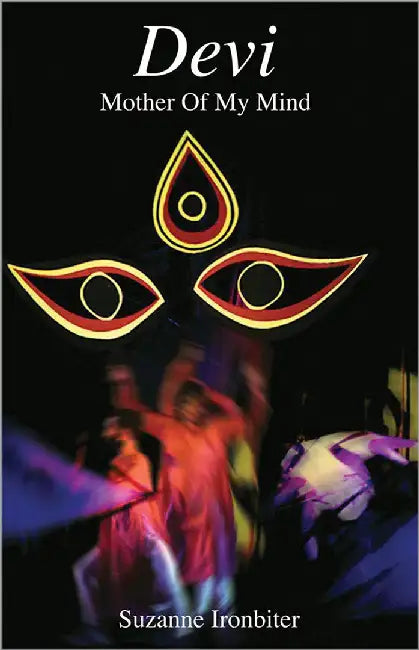 Devi: Mother of My Mind by Suzanne Ironbiter