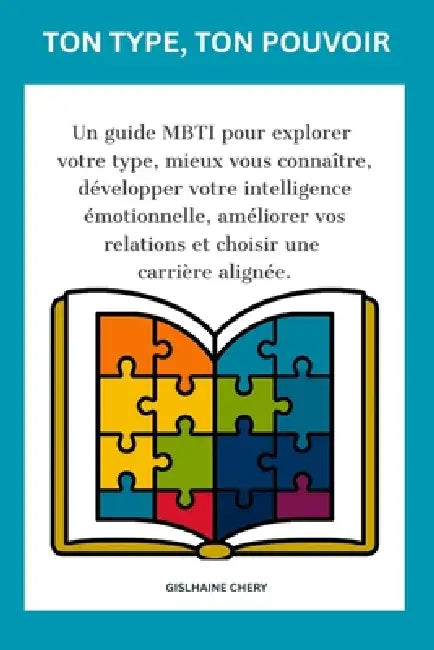 Votre Type, Votre Pouvoir: Un guide MBTI pour explorer votre type, mieux vous connaître, développer votre intelligence émotionnelle, améliorer vos rel by Gislhaine Chery