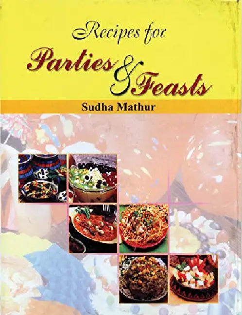 Recipes For Parties & Feasts by Sudha Mathur