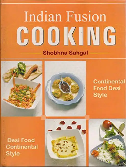 Indian Fusion Cooking by Shobhna Sahgal