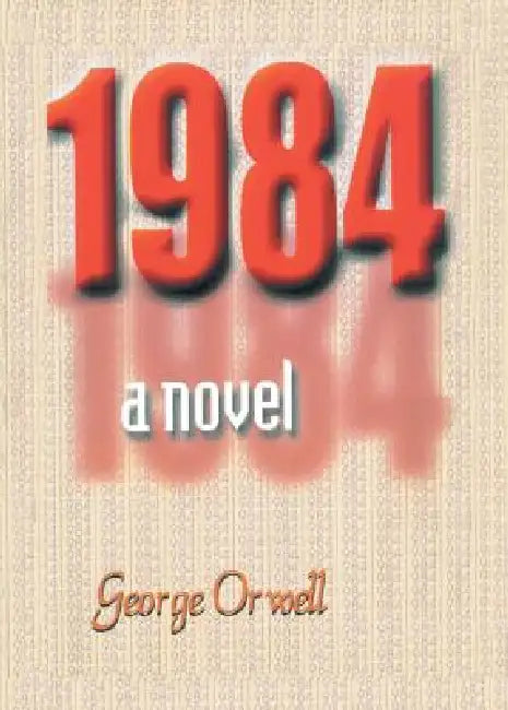 1984 a novel by George Orwell