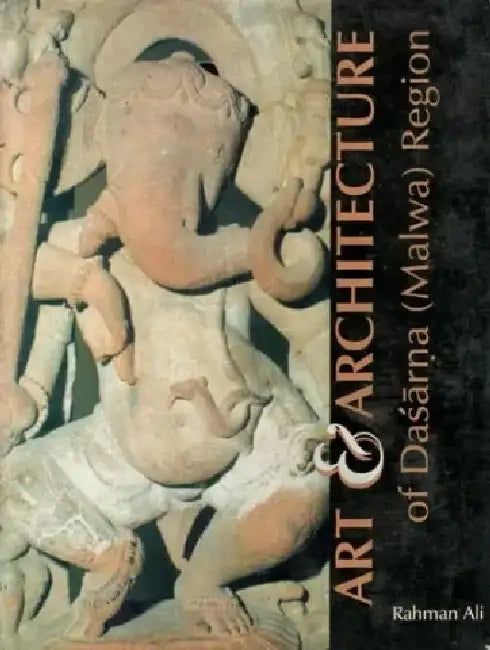 Art And Architecture Of Dasarna Malwa Region by Rahman Ali