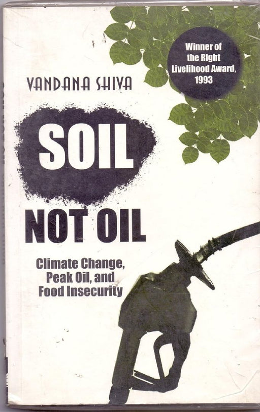 Soil Not Oil: Climate Change, Peak Oil And Food Insecurity  by Shiva