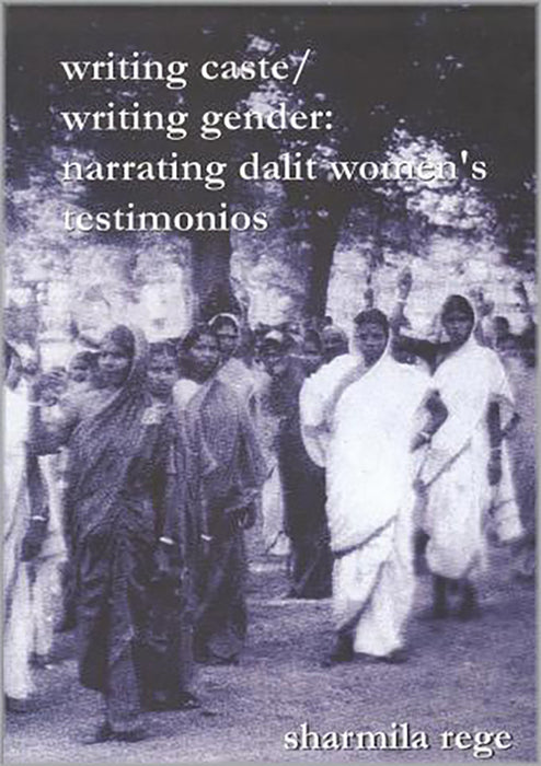 Writing Caste Writing Gender: Narrating Dalit Women’S Testimonios