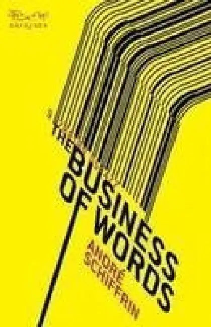 The Business Of Words by Andre Schiffrin