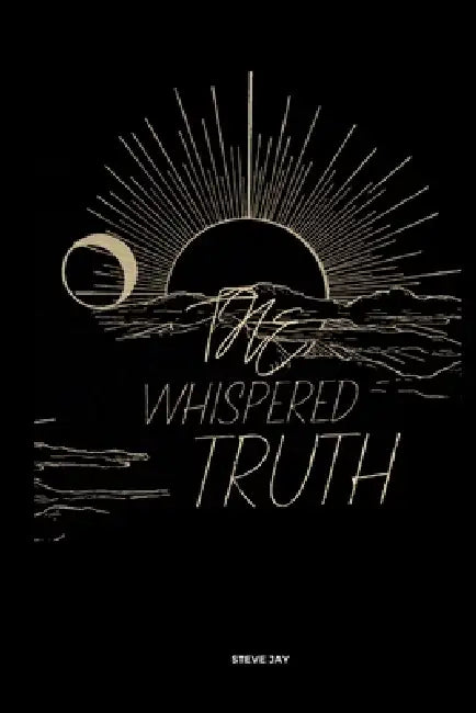 The Whispered Truths by Steve Jay