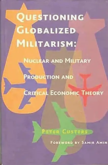 Questioning Globalized Militarism by Peter Custers