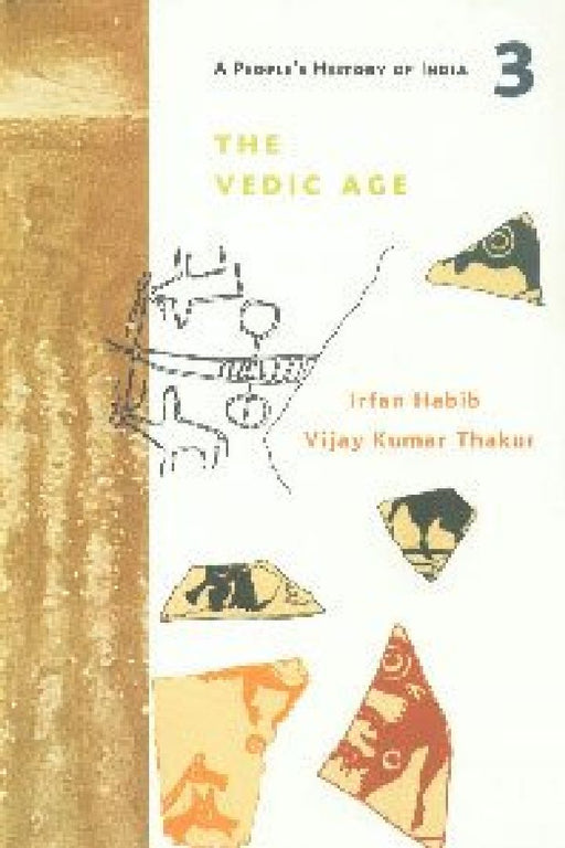 A People's History of India 3: The Vedic Age C. 1500-700 Bc by Irfan Habib