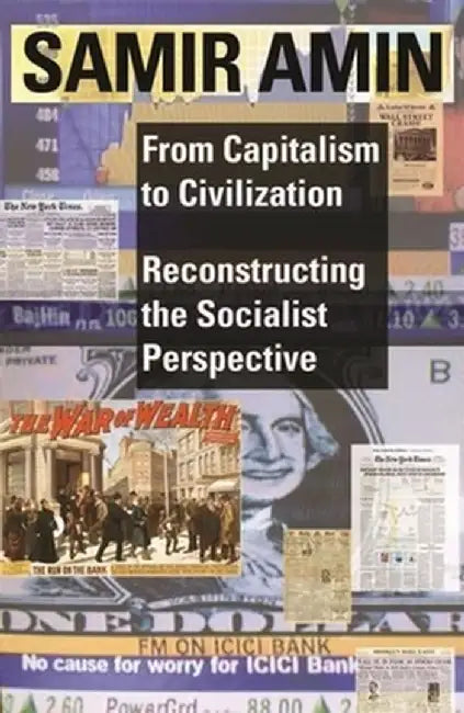 From Capitalism to Civilization: Reconstructing the Socialist Perspective by Samir Amin