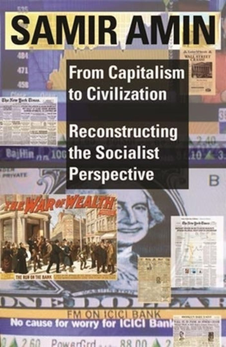 From Capitalism to Civilization: Reconstructing the Socialist Perspective by Samir Amin
